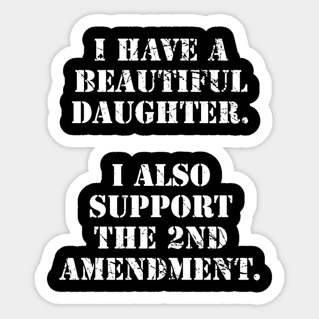 I Have A Beautiful Daughter I Also Support The 2nd Amendment Sticker by illusionerguy